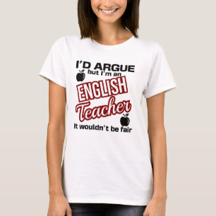 English Teacher - I'd Argue  T-Shirt