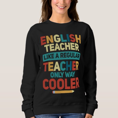 English Teacher Like A Regular Teacher Only Way Co Sweatshirt