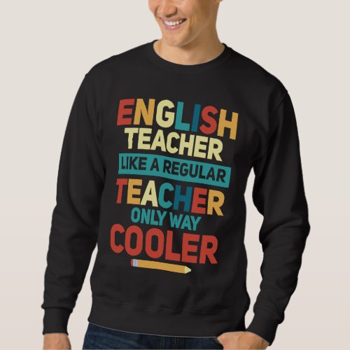 English Teacher Like A Regular Teacher Only Way Co Sweatshirt