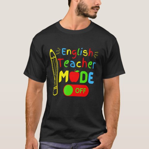 English Teacher mode off last day of school retire T_Shirt