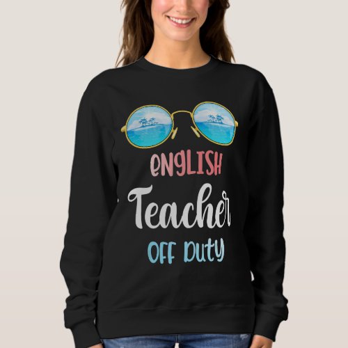 English Teacher Off Duty Sunglasses Summer Vacatio Sweatshirt