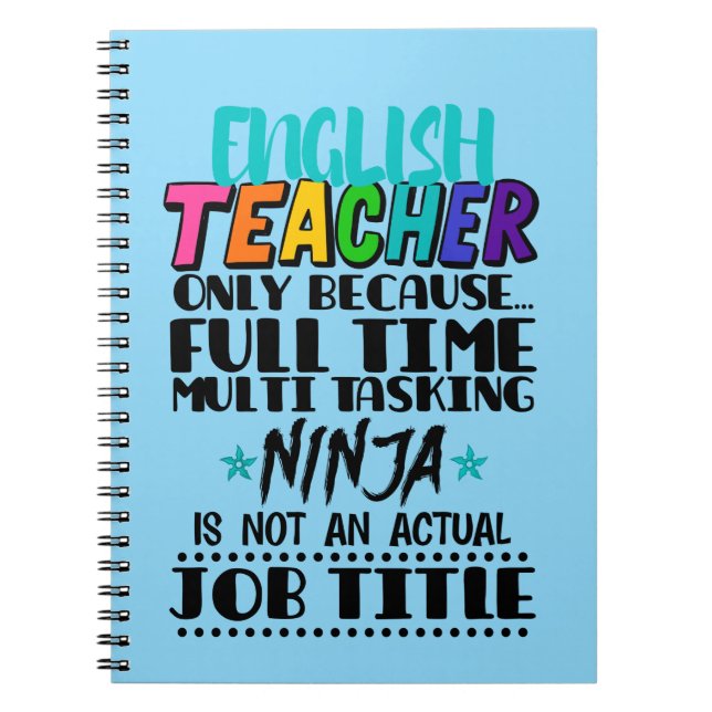 English Teacher Only Because Full Time Multi Task Notebook (Front)