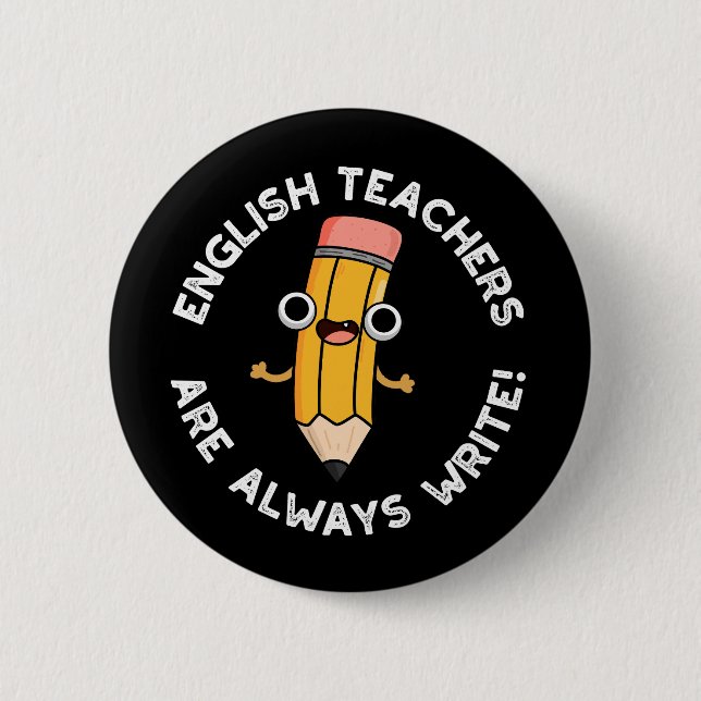 English Teachers Always Write Pencil Pun Dark BG  Button (Front)