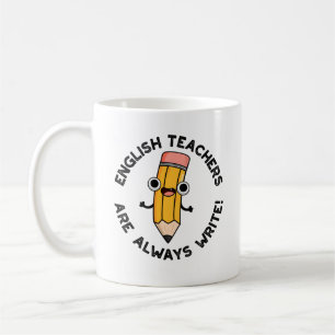 English Teachers Are Always Write Funny Pencil Pun Coffee Mug