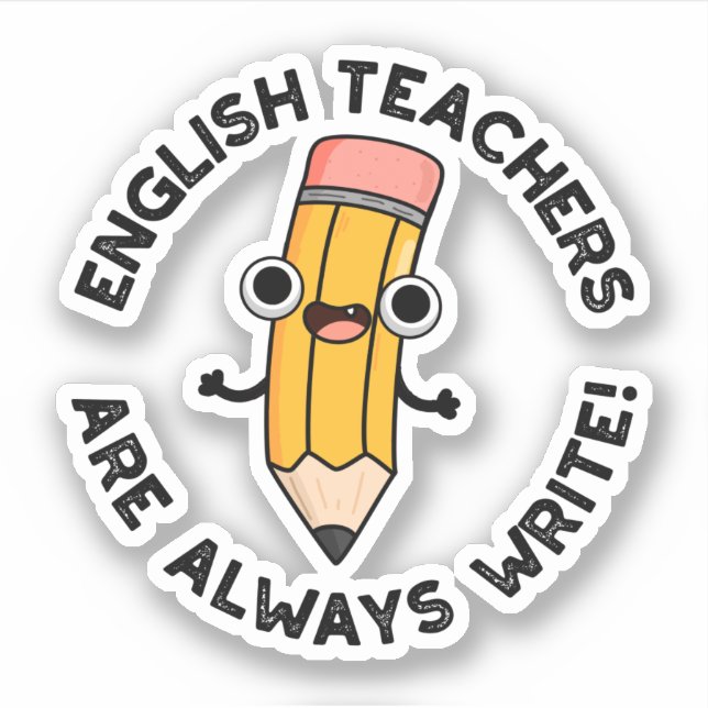 English Teachers Are Always Write Funny Pencil Pun Sticker (Front)