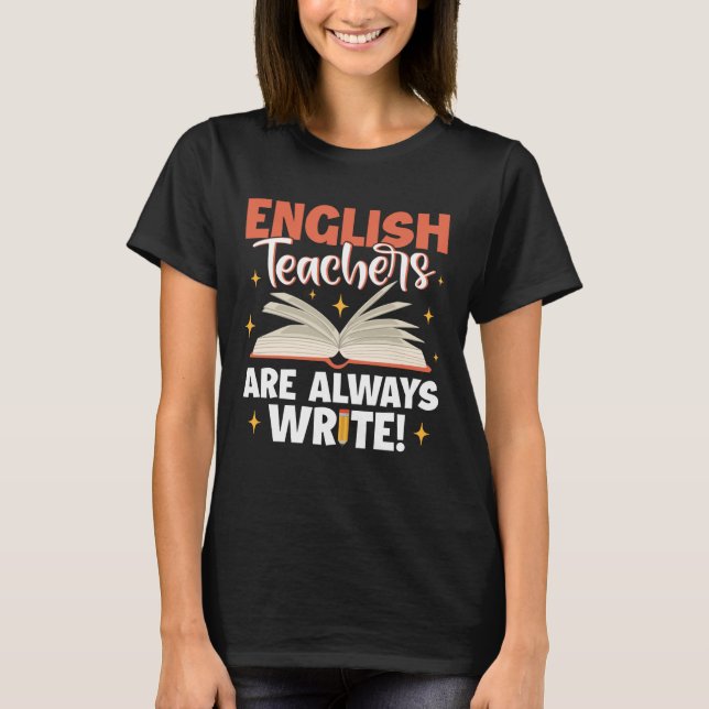 English Teachers Are Always Write School Teacher T-Shirt (Front)