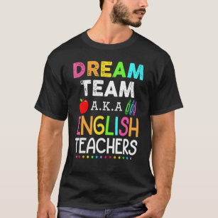English Teachers Dream Team Aka English Teacher T-Shirt