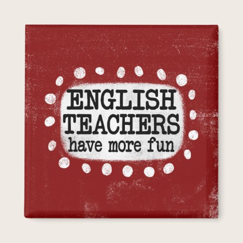 English Teachers Have More Fun Refrigerator Magnet English Teachers Have More Fun Refrigerator Magnet