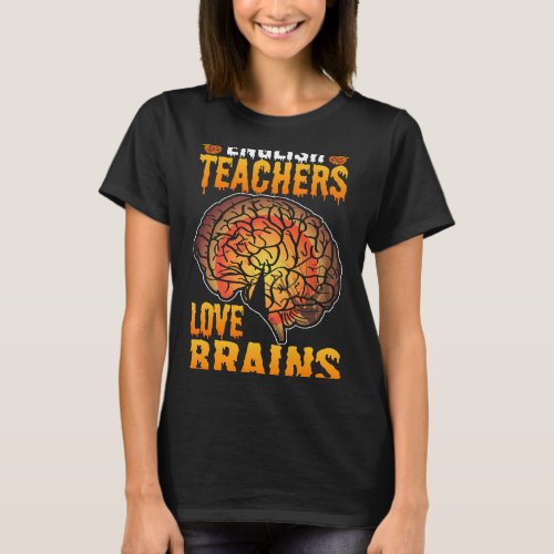 English Teachers Love Brains Halloween T_Shirt
