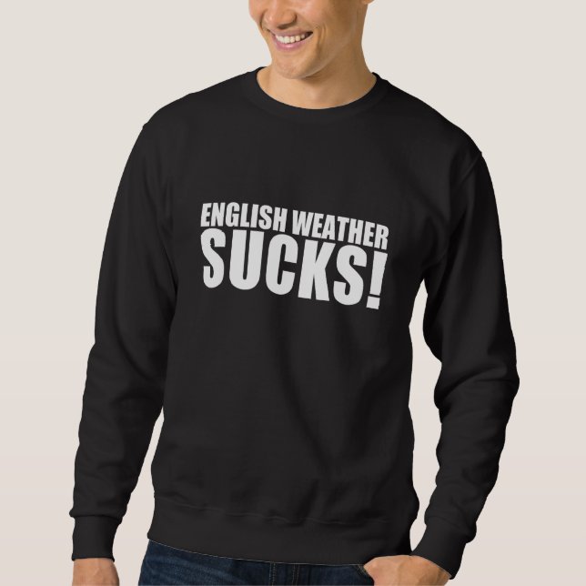 English Weather Sucks Sweatshirt (Front)