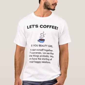 Engrish: Let's Coffee! T-shirt by GreeneKing at Zazzle