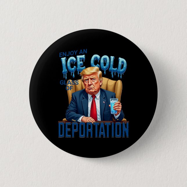 Enjoy An Ice Cold Gl Of Deportation Pro Immigratio Button (Front)