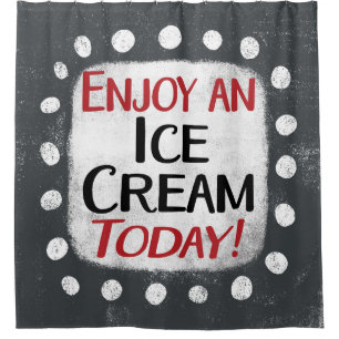 Enjoy An Ice Cream Today Shower Curtain