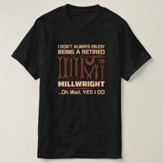 Enjoy Being a Retired Millwright T-Shirt
