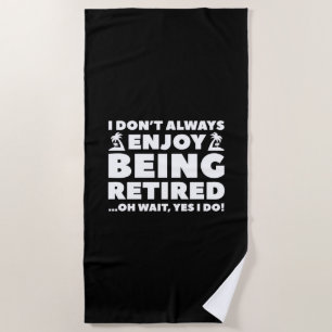 Enjoy Being Retired Beach Towel