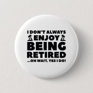 Enjoy Being Retired Button