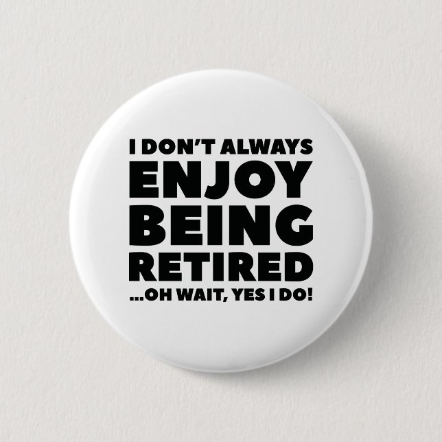 Enjoy Being Retired Pinback Button (Front)