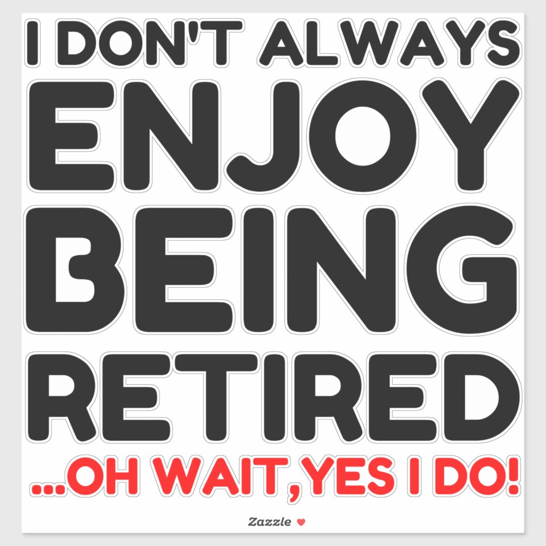 Enjoy Being Retired Sticker | Zazzle