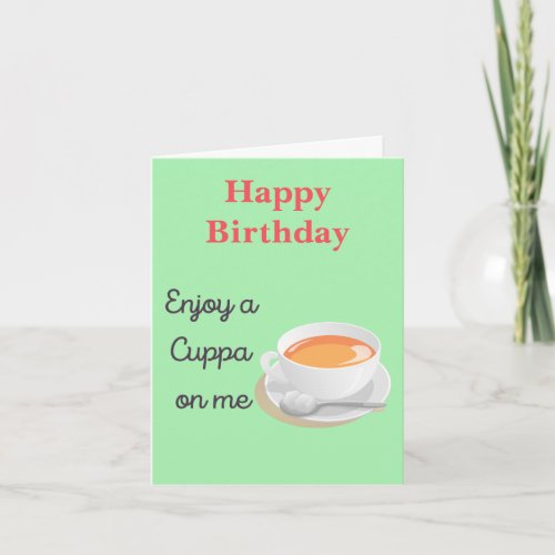 Enjoy Cuppa on Me Tea Lover Birthday Card