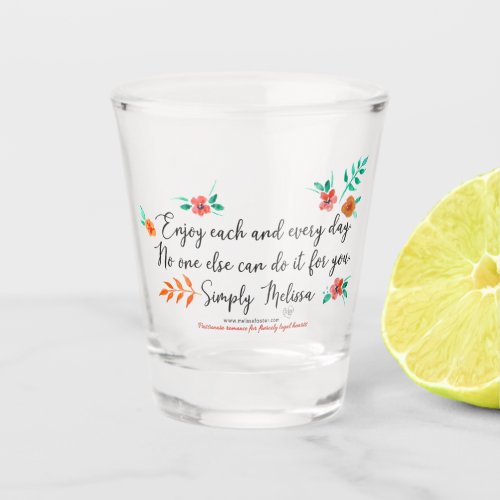 Enjoy each and every day shot glass