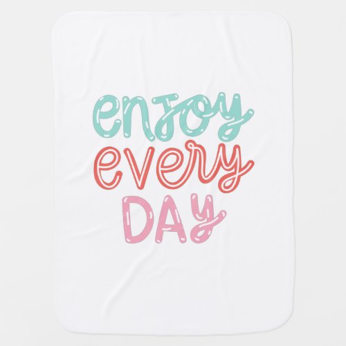  Enjoy Every Day Baby Blanket