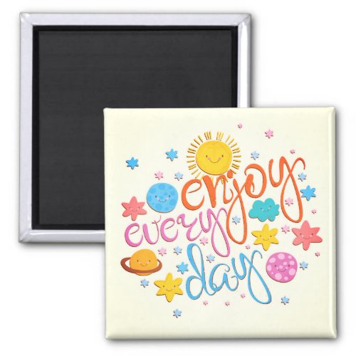 Enjoy every day magnet