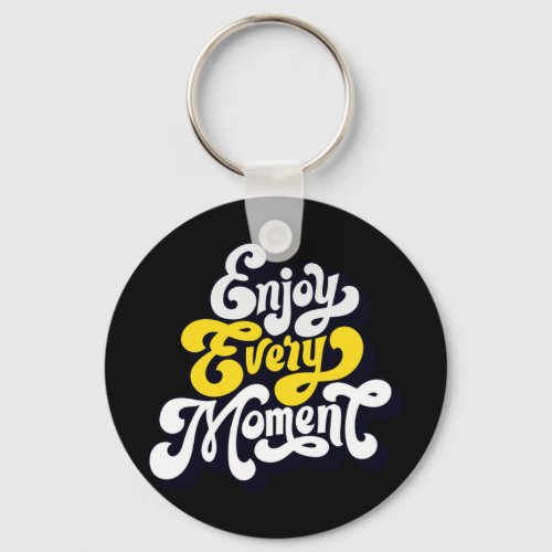 Enjoy every moment  27 keychain