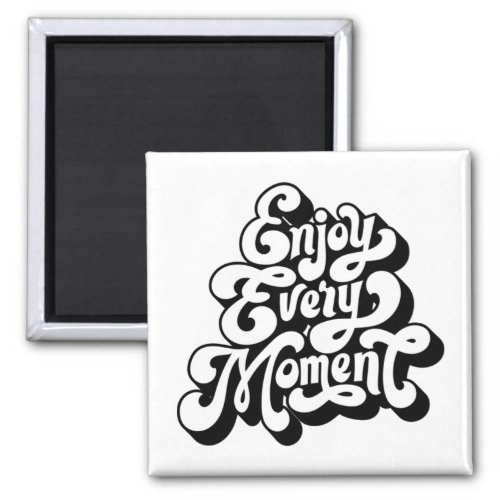 Enjoy every moment  32 magnet
