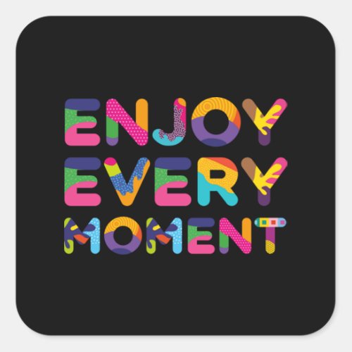 Enjoy every moment  76 square sticker