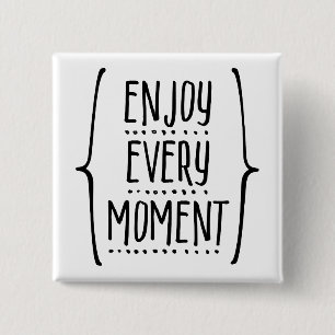 Enjoy Every Moment Button