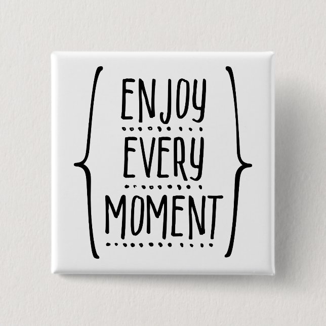 Enjoy Every Moment Button (Front)