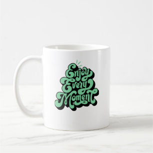 Enjoy every moment coffee mug