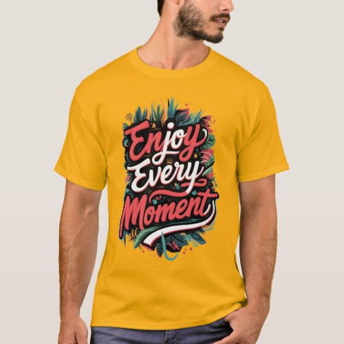 Enjoy Every Moment design T_Shirt