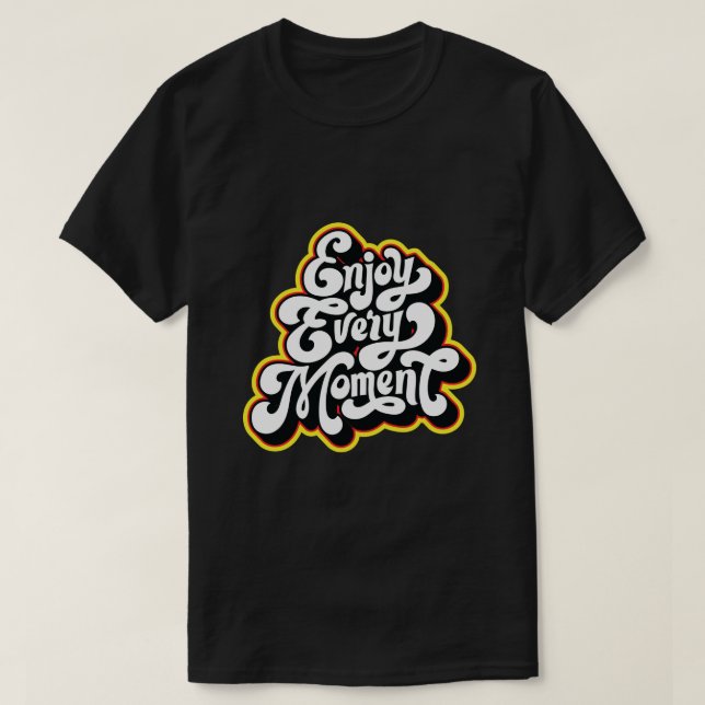 enjoy every moment design T-Shirt (Design Front)