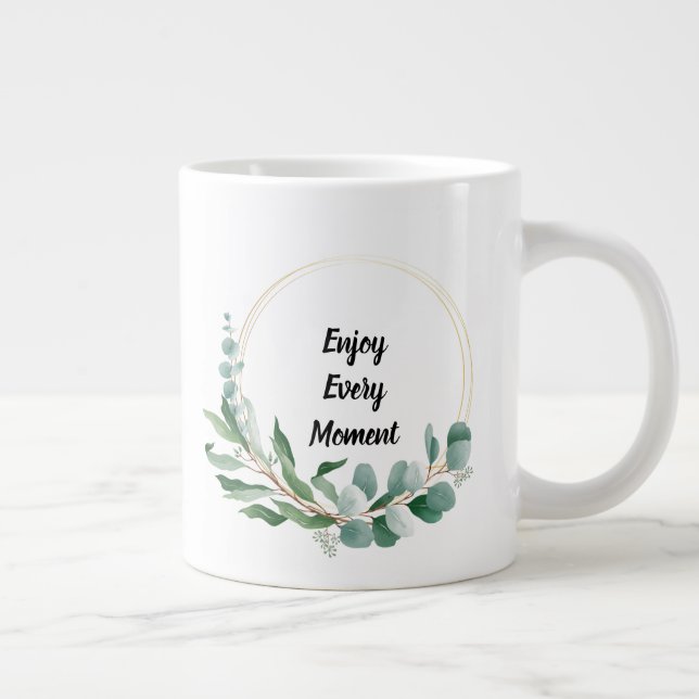 Enjoy Every Moment  Giant Coffee Mug (Right)