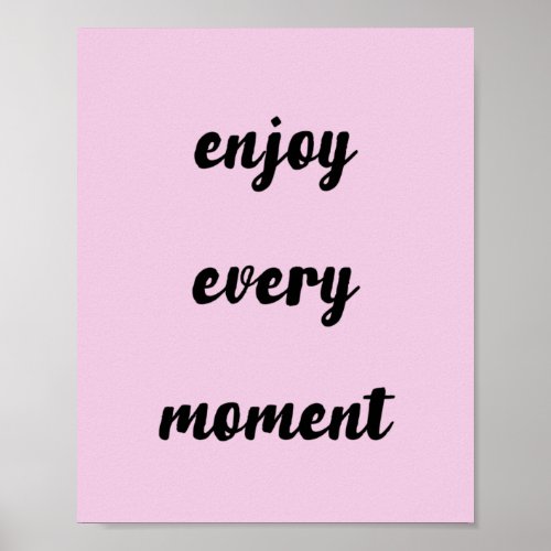 Enjoy Every Moment Quote To Live By Poster