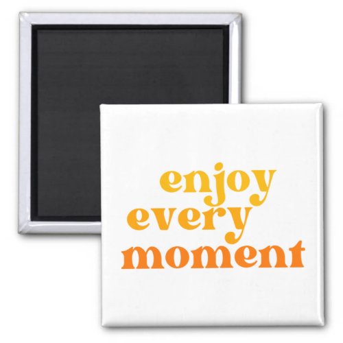 Enjoy Every Moment Retro Typography Motivational  Magnet