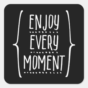 Enjoy Every Moment Square Sticker