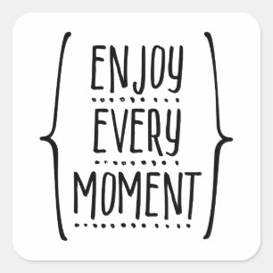 Enjoy Every Moment Square Sticker