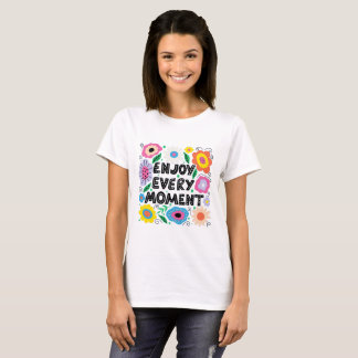 Enjoy Every Moment T-Shirt