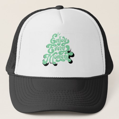 Enjoy Every Moment Trucker Hat