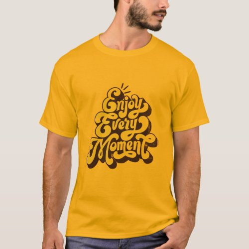 enjoy every moments for men T_Shirt