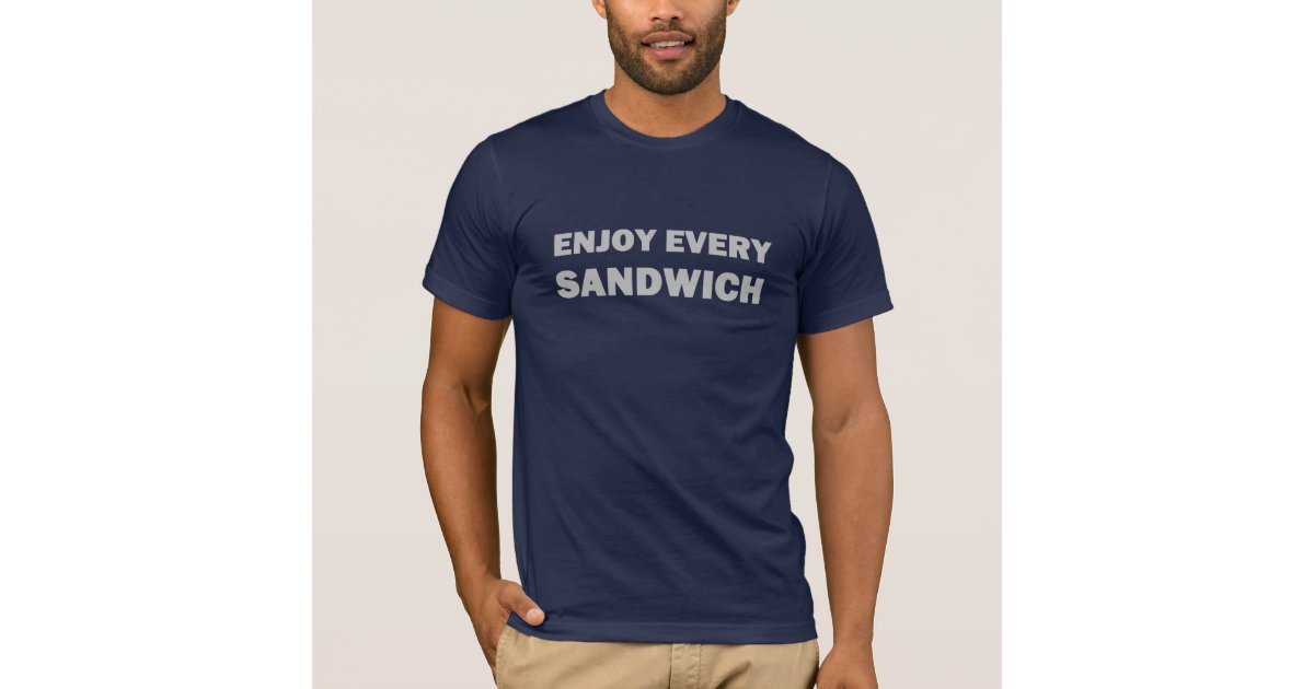 enjoy every sandwich shirt