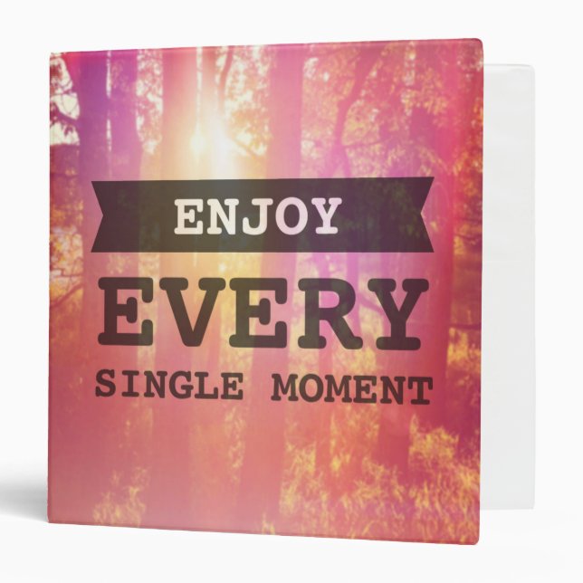 Enjoy Every Single Moment 3 Ring Binder (Front/Inside)