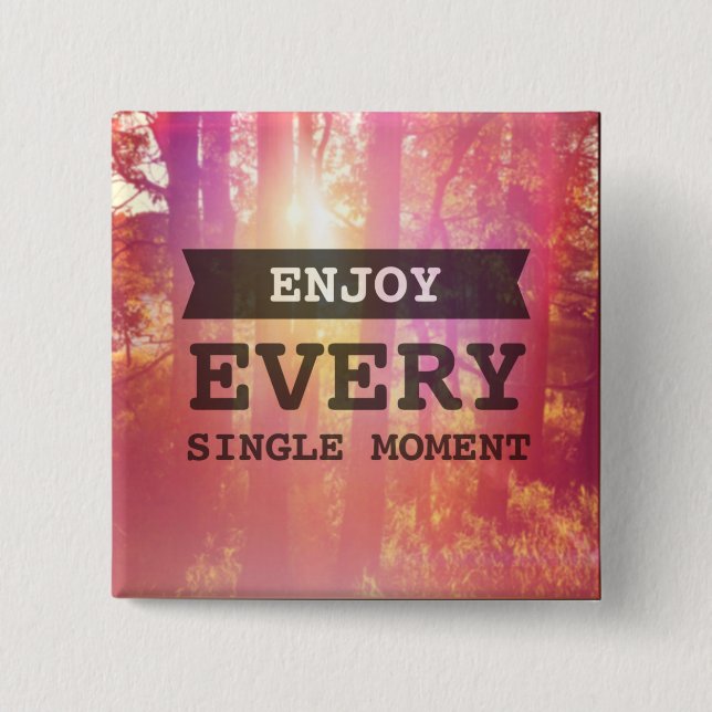 Enjoy Every Single Moment Button (Front)