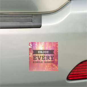 Enjoy Every Single Moment Car Magnet