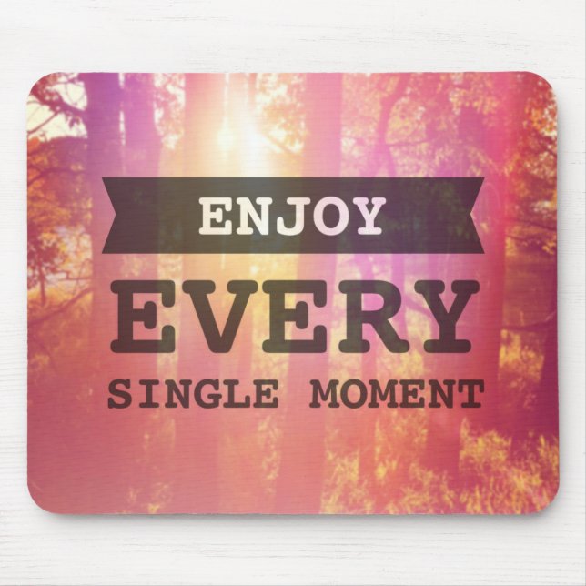Enjoy Every Single Moment Mouse Pad (Front)