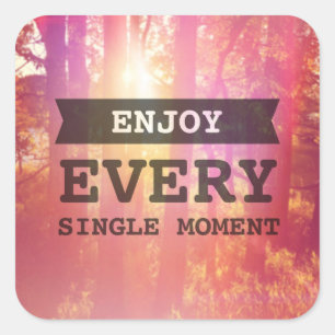 Enjoy Every Single Moment Square Sticker