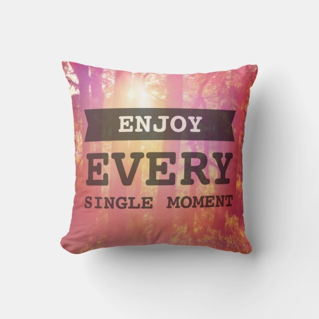 Enjoy Every Single Moment Throw Pillow (Front)