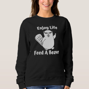 Enjoy Life Feed A Beaver Sweatshirt